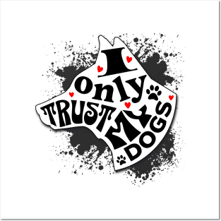 I Only Trust My Dogs Funny Message Posters and Art